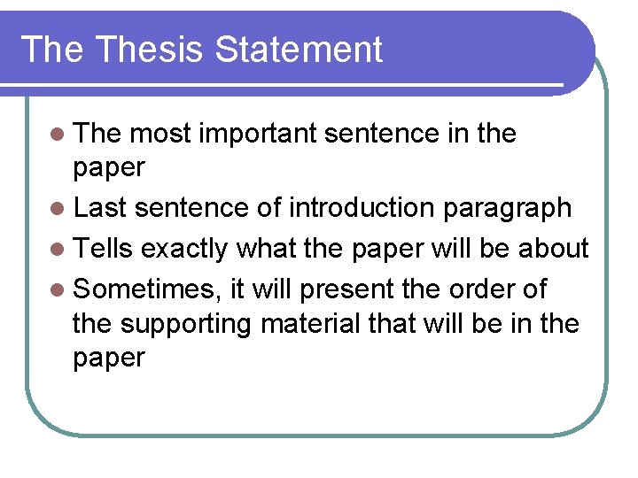 The Thesis Statement l The most important sentence in the paper l Last sentence