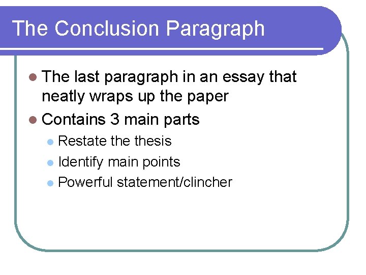 The Conclusion Paragraph l The last paragraph in an essay that neatly wraps up