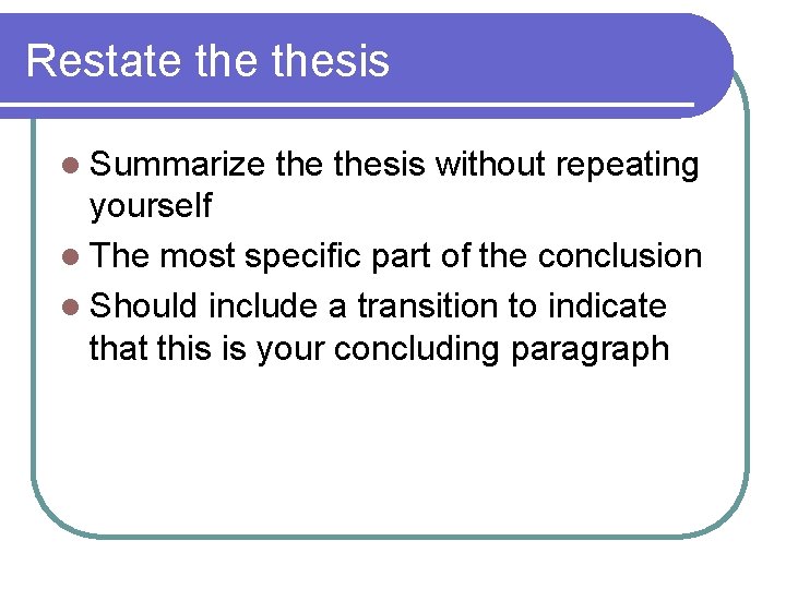 Restate thesis l Summarize thesis without repeating yourself l The most specific part of