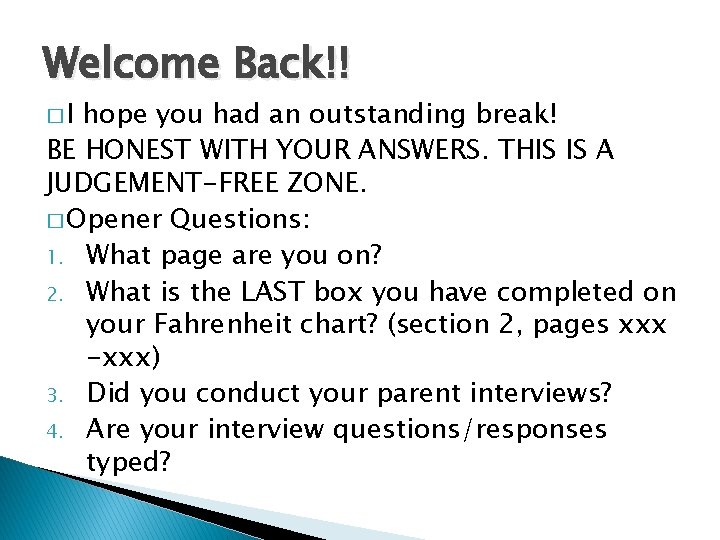 Welcome Back!! �I hope you had an outstanding break! BE HONEST WITH YOUR ANSWERS.