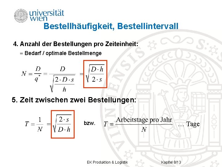 Bestellhäufigkeit, Bestellintervall 4. Anzahl der Bestellungen pro Zeiteinheit: Bedarf / optimale Bestellmenge 5. Zeit Bestellhäufigkeit, Bestellintervall 4. Anzahl der Bestellungen pro Zeiteinheit: Bedarf / optimale Bestellmenge 5. Zeit