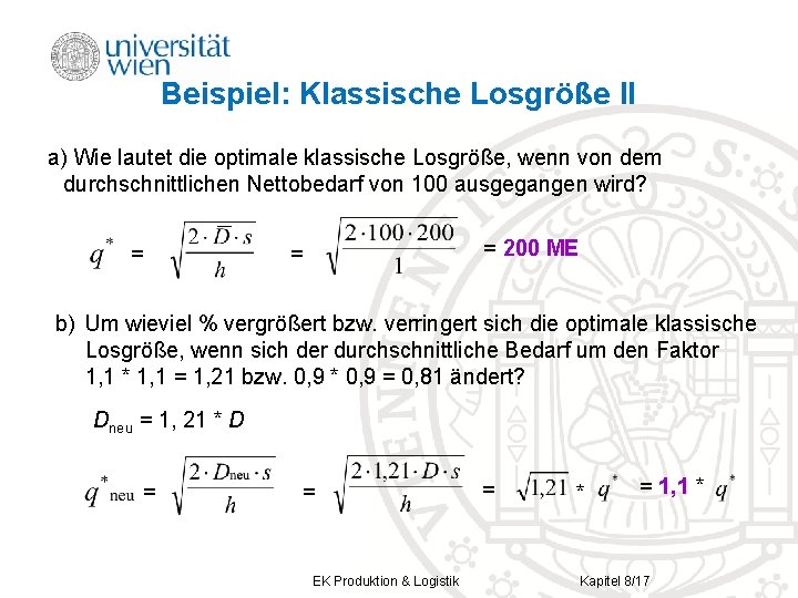 Beispiel: Klassische Losgröße II a) Wie lautet die optimale klassische Losgröße, wenn von dem Beispiel: Klassische Losgröße II a) Wie lautet die optimale klassische Losgröße, wenn von dem