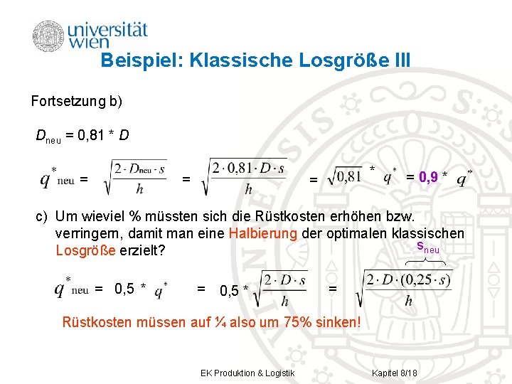 Beispiel: Klassische Losgröße III Fortsetzung b) Dneu = 0, 81 * D = = Beispiel: Klassische Losgröße III Fortsetzung b) Dneu = 0, 81 * D = =
