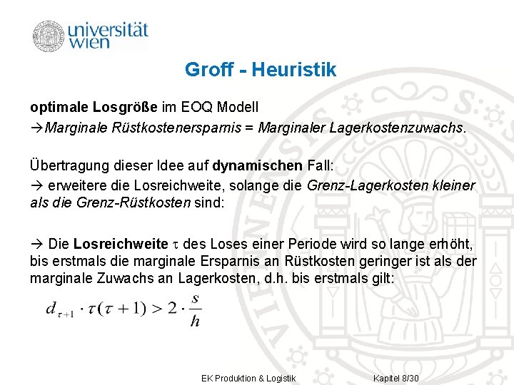 Groff - Heuristik optimale Losgröße im EOQ Modell Marginale Rüstkostenersparnis = Marginaler Lagerkostenzuwachs. Übertragung Groff - Heuristik optimale Losgröße im EOQ Modell Marginale Rüstkostenersparnis = Marginaler Lagerkostenzuwachs. Übertragung