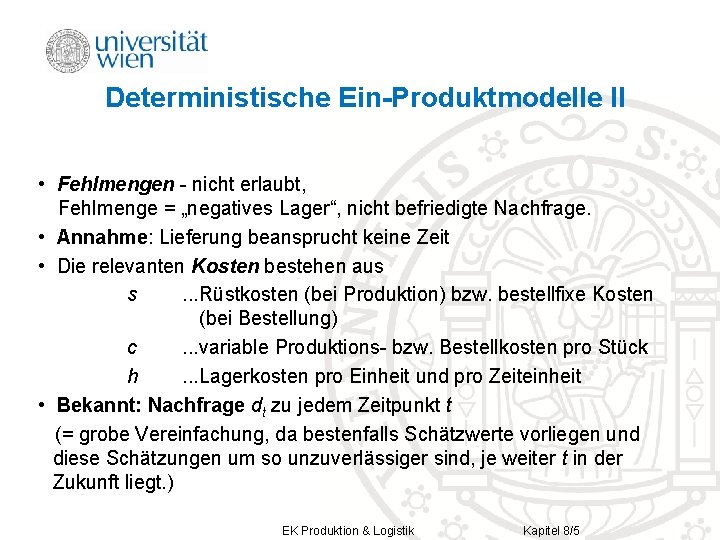 Deterministische Ein-Produktmodelle II • Fehlmengen - nicht erlaubt, Fehlmenge = „negatives Lager“, nicht befriedigte Deterministische Ein-Produktmodelle II • Fehlmengen - nicht erlaubt, Fehlmenge = „negatives Lager“, nicht befriedigte