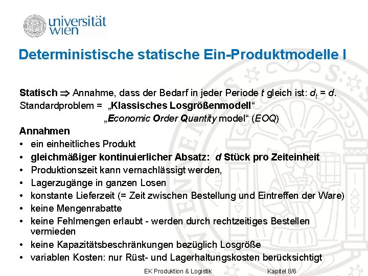 Deterministische statische Ein-Produktmodelle I Statisch Annahme, dass der Bedarf in jeder Periode t gleich Deterministische statische Ein-Produktmodelle I Statisch Annahme, dass der Bedarf in jeder Periode t gleich