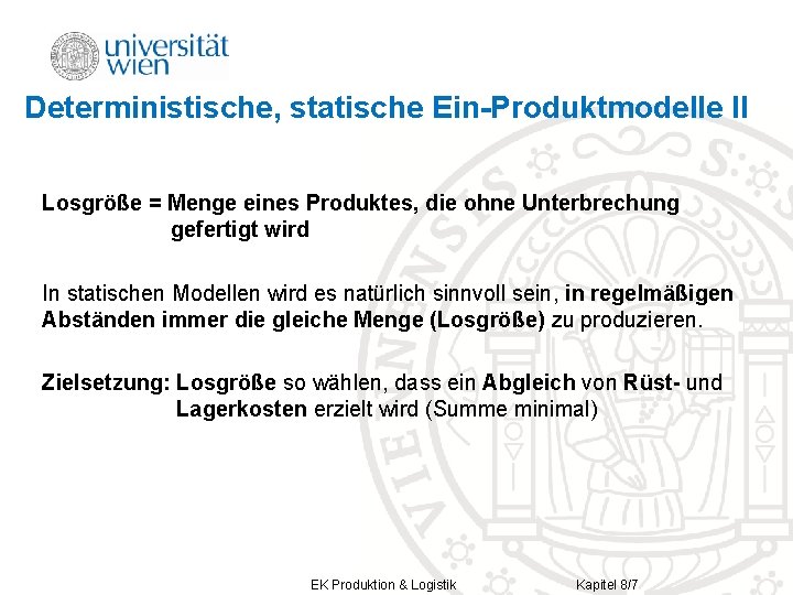 Deterministische, statische Ein-Produktmodelle II Losgröße = Menge eines Produktes, die ohne Unterbrechung gefertigt wird Deterministische, statische Ein-Produktmodelle II Losgröße = Menge eines Produktes, die ohne Unterbrechung gefertigt wird