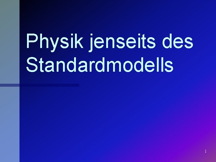 Physik jenseits des Standardmodells 1 