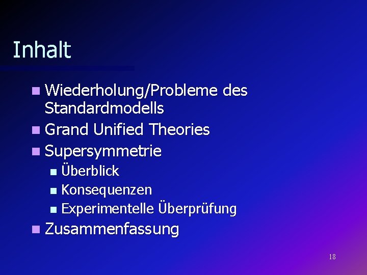 Inhalt n Wiederholung/Probleme Standardmodells n Grand Unified Theories n Supersymmetrie des Überblick n Konsequenzen