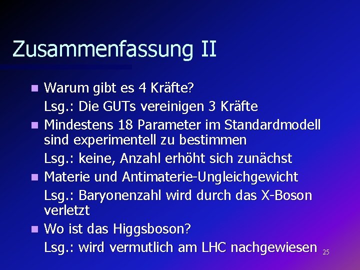 Zusammenfassung II Warum gibt es 4 Kräfte? Lsg. : Die GUTs vereinigen 3 Kräfte