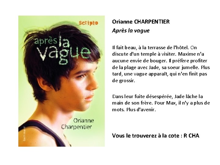 Orianne CHARPENTIER Après la vague Il fait beau, à la terrasse de l'hôtel. On