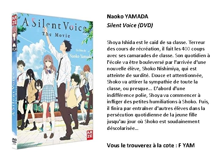 Naoko YAMADA Silent Voice (DVD) Shoya Ishida est le caïd de sa classe. Terreur