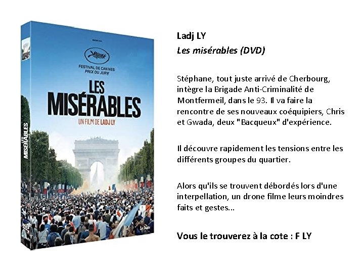 Ladj LY Les misérables (DVD) Stéphane, tout juste arrivé de Cherbourg, intègre la Brigade