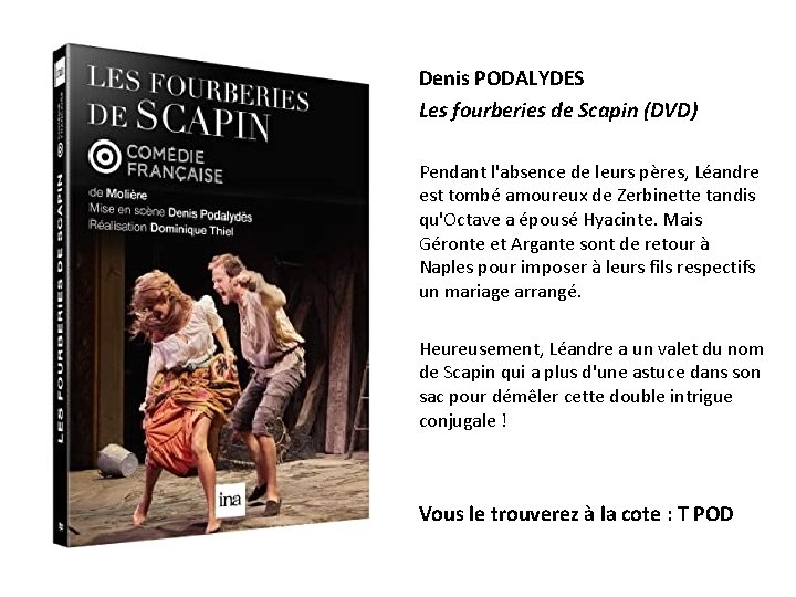Denis PODALYDES Les fourberies de Scapin (DVD) Pendant l'absence de leurs pères, Léandre est