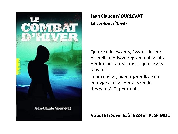 Jean Claude MOURLEVAT Le combat d’hiver Quatre adolescents, évadés de leur orphelinat prison, reprennent