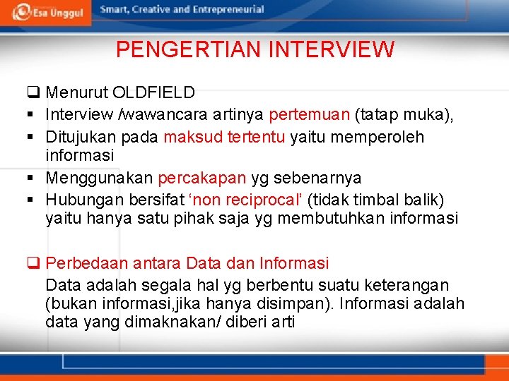 PENGERTIAN INTERVIEW q Menurut OLDFIELD § Interview /wawancara artinya pertemuan (tatap muka), § Ditujukan