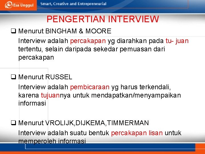 PENGERTIAN INTERVIEW q Menurut BINGHAM & MOORE Interview adalah percakapan yg diarahkan pada tu-