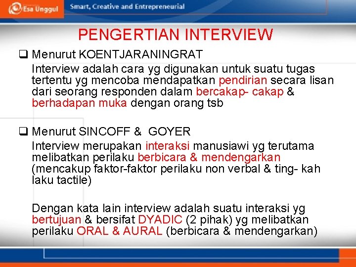 PENGERTIAN INTERVIEW q Menurut KOENTJARANINGRAT Interview adalah cara yg digunakan untuk suatu tugas tertentu