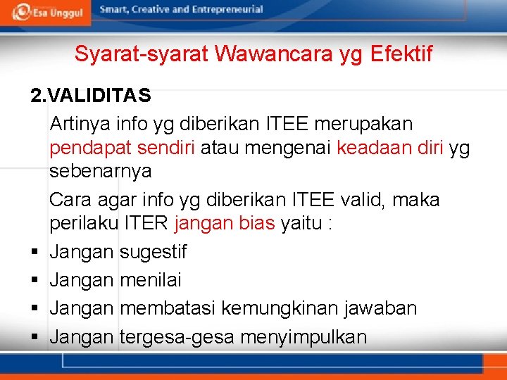 Syarat-syarat Wawancara yg Efektif 2. VALIDITAS Artinya info yg diberikan ITEE merupakan pendapat sendiri