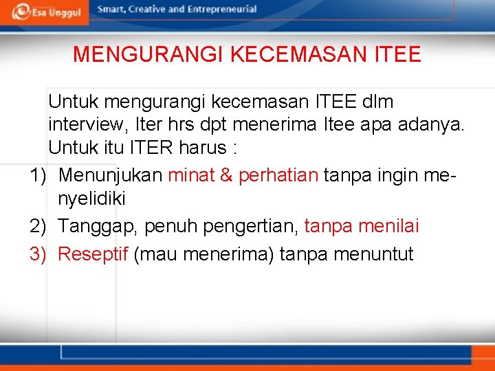 MENGURANGI KECEMASAN ITEE Untuk mengurangi kecemasan ITEE dlm interview, Iter hrs dpt menerima Itee