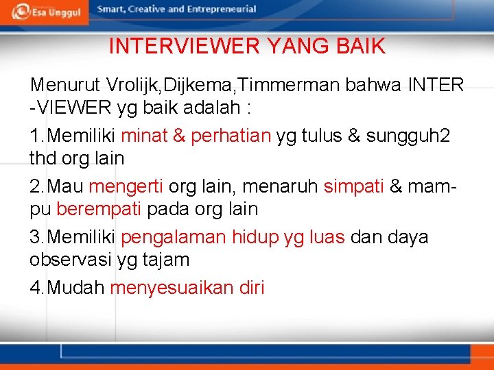 INTERVIEWER YANG BAIK Menurut Vrolijk, Dijkema, Timmerman bahwa INTER -VIEWER yg baik adalah :