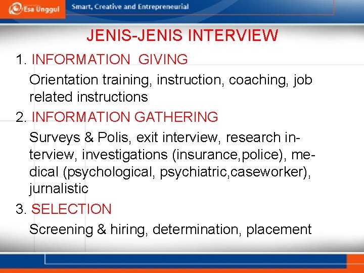 JENIS-JENIS INTERVIEW 1. INFORMATION GIVING Orientation training, instruction, coaching, job related instructions 2. INFORMATION