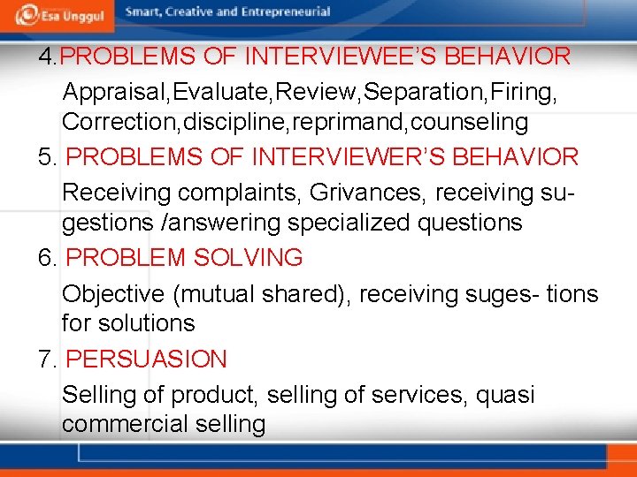 4. PROBLEMS OF INTERVIEWEE’S BEHAVIOR Appraisal, Evaluate, Review, Separation, Firing, Correction, discipline, reprimand, counseling