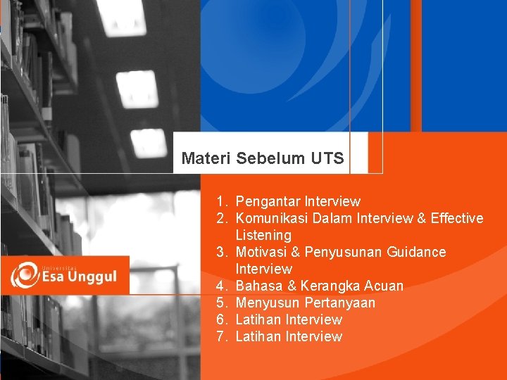 Materi Sebelum UTS 1. Pengantar Interview 2. Komunikasi Dalam Interview & Effective Listening 3.