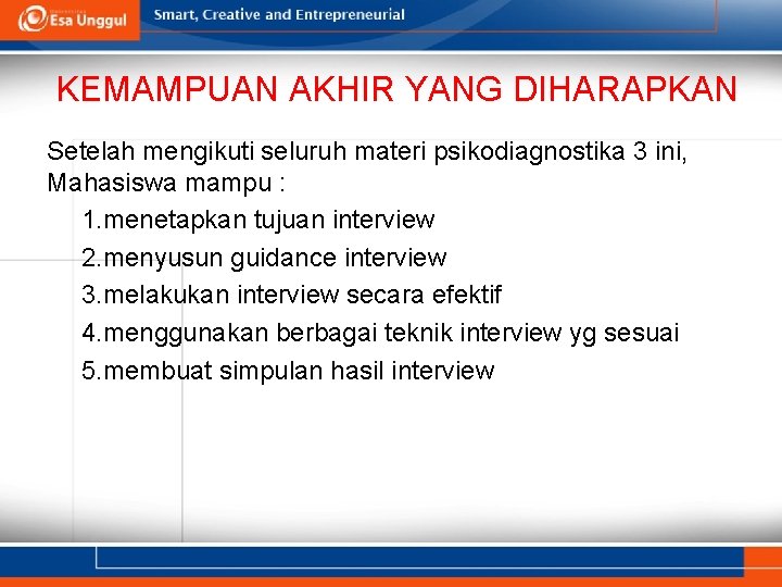 KEMAMPUAN AKHIR YANG DIHARAPKAN Setelah mengikuti seluruh materi psikodiagnostika 3 ini, Mahasiswa mampu :