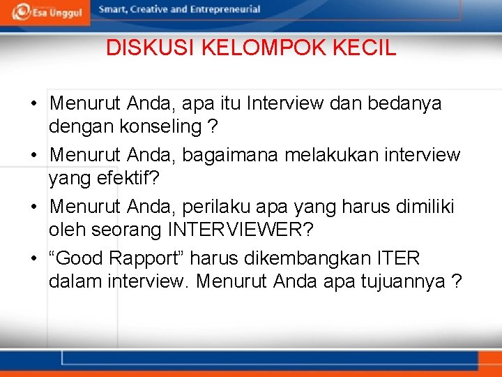 DISKUSI KELOMPOK KECIL • Menurut Anda, apa itu Interview dan bedanya dengan konseling ?