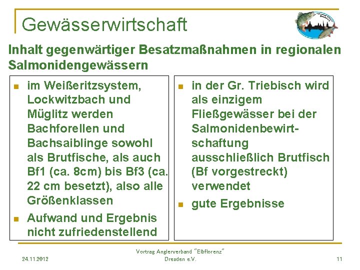 Gewässerwirtschaft Inhalt gegenwärtiger Besatzmaßnahmen in regionalen Salmonidengewässern n n im Weißeritzsystem, Lockwitzbach und Müglitz