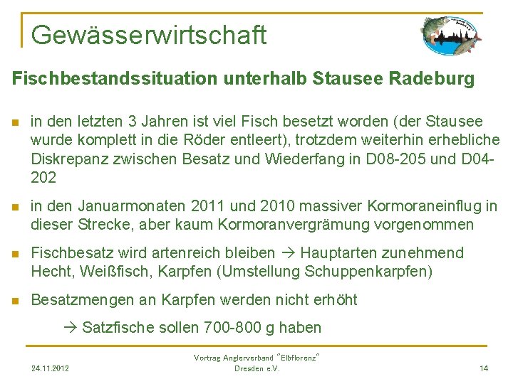Gewässerwirtschaft Fischbestandssituation unterhalb Stausee Radeburg n in den letzten 3 Jahren ist viel Fisch