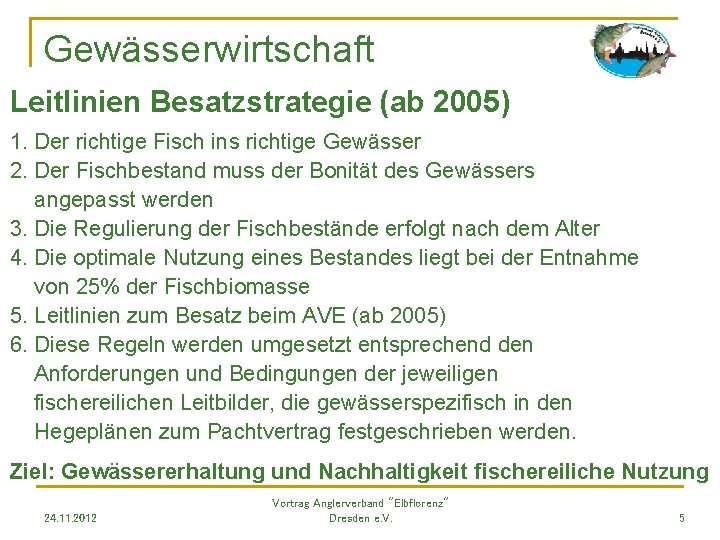 Gewässerwirtschaft Leitlinien Besatzstrategie (ab 2005) 1. Der richtige Fisch ins richtige Gewässer 2. Der