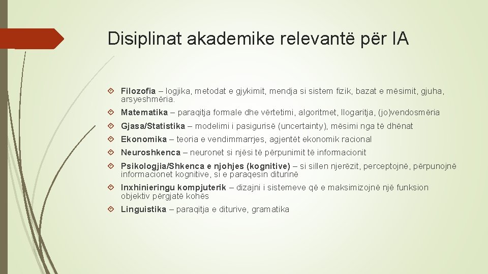 Disiplinat akademike relevantë për IA Filozofia – logjika, metodat e gjykimit, mendja si sistem