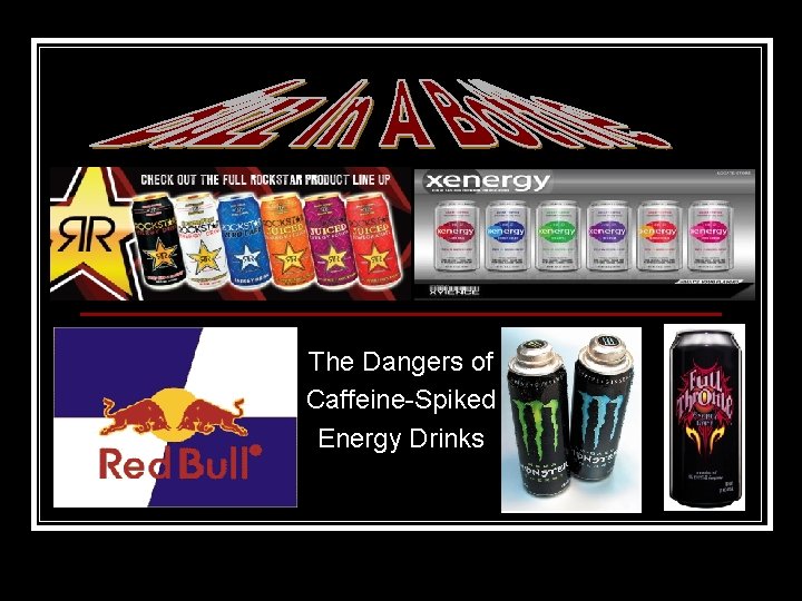 The Dangers of Caffeine-Spiked Energy Drinks 