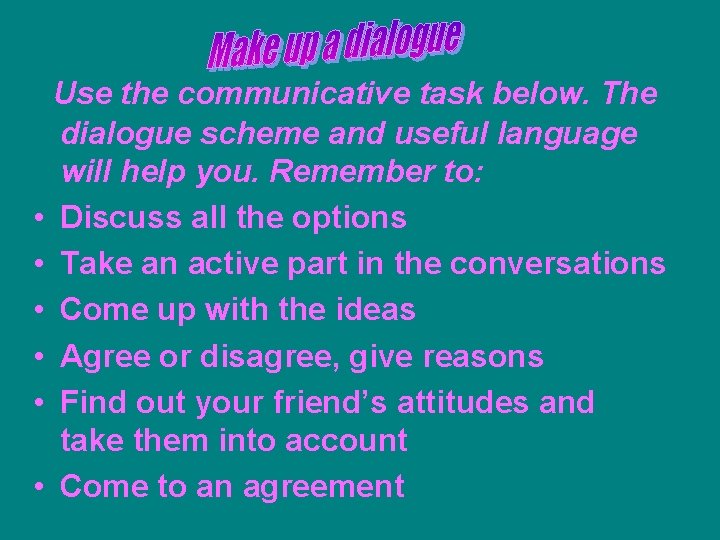 Use the communicative task below. The dialogue scheme and useful language will help you.