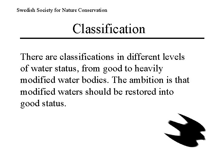Swedish Society for Nature Conservation Classification There are classifications in different levels of water