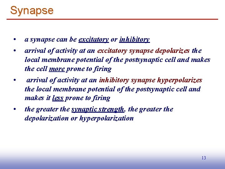 Synapse • • a synapse can be excitatory or inhibitory arrival of activity at