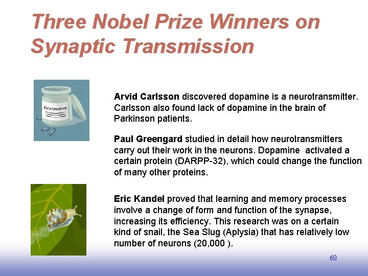 Three Nobel Prize Winners on Synaptic Transmission Arvid Carlsson discovered dopamine is a neurotransmitter.