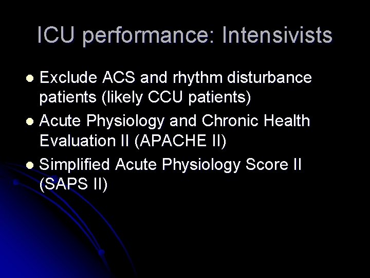 ICU performance: Intensivists Exclude ACS and rhythm disturbance patients (likely CCU patients) l Acute
