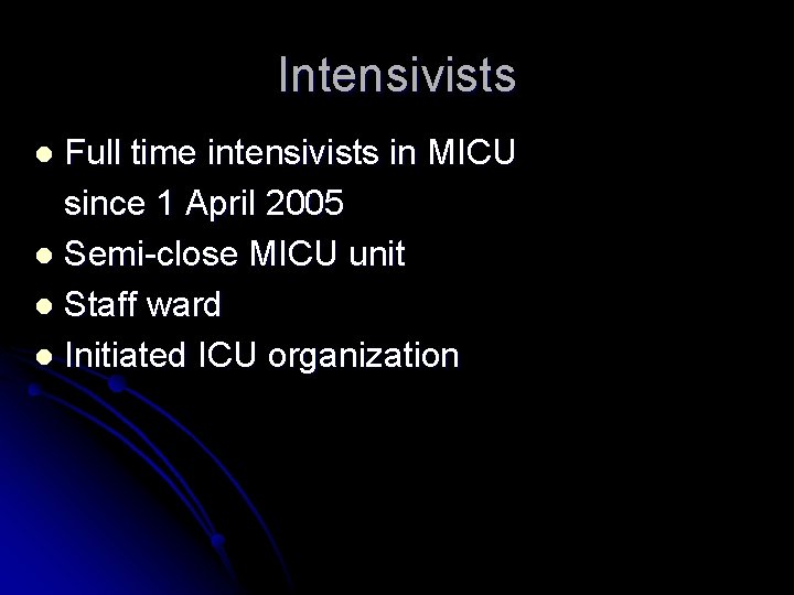 Intensivists Full time intensivists in MICU since 1 April 2005 l Semi-close MICU unit