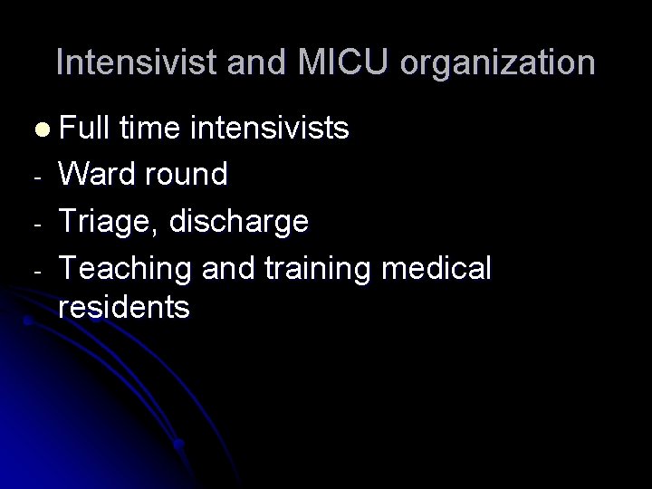 Intensivist and MICU organization l Full - time intensivists Ward round Triage, discharge Teaching