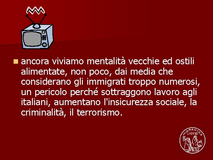 n ancora viviamo mentalità vecchie ed ostili alimentate, non poco, dai media che considerano