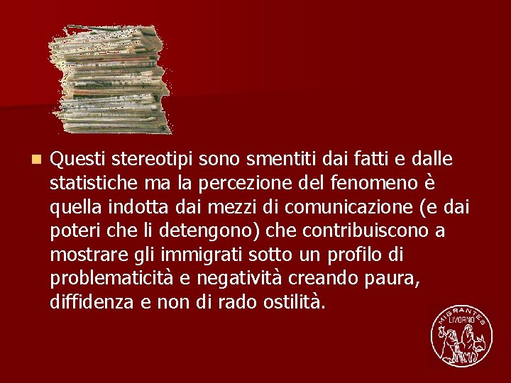 n Questi stereotipi sono smentiti dai fatti e dalle statistiche ma la percezione del