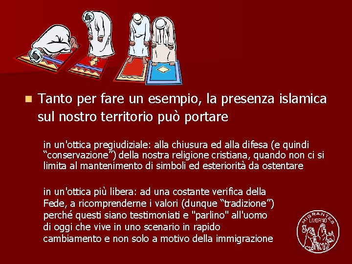 n Tanto per fare un esempio, la presenza islamica sul nostro territorio può portare