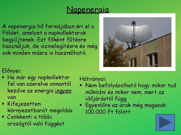 Napenergia A napenergia hő formájában éri el a Földet, amelyet a napkollektorok begyűjtenek. Ezt