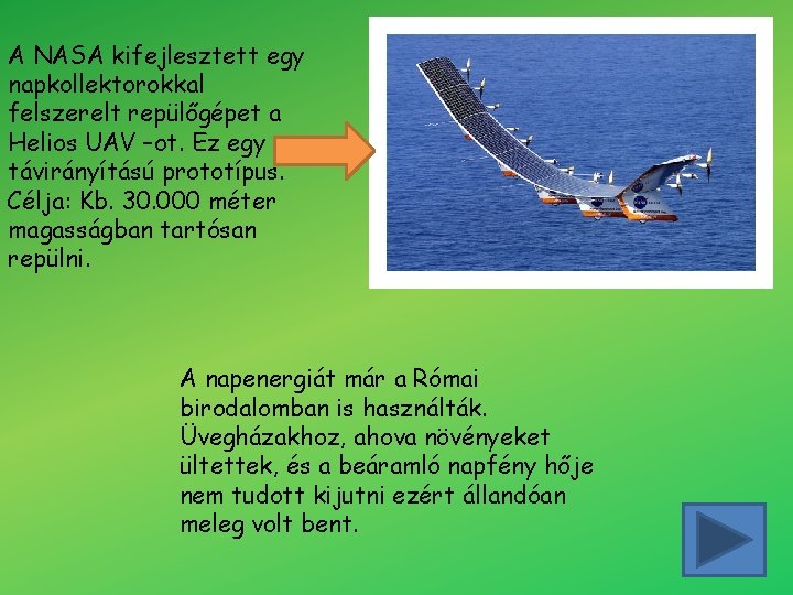 A NASA kifejlesztett egy napkollektorokkal felszerelt repülőgépet a Helios UAV –ot. Ez egy távirányítású