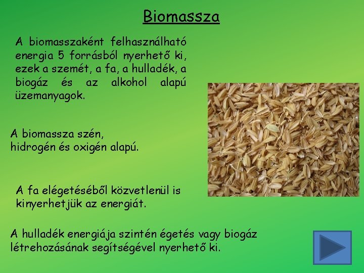 Biomassza A biomasszaként felhasználható energia 5 forrásból nyerhető ki, ezek a szemét, a fa,