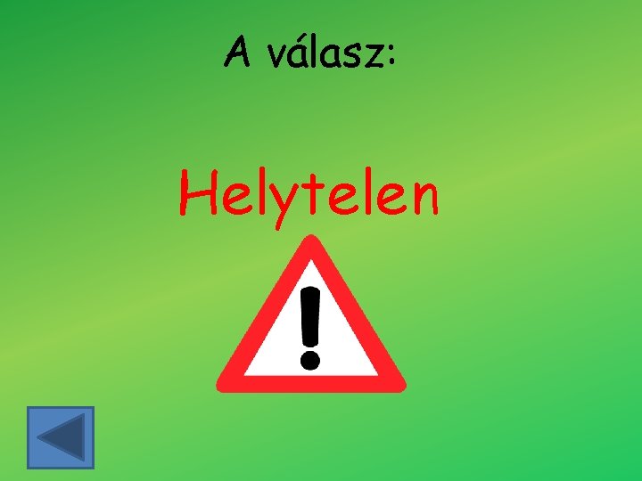 A válasz: Helytelen A válasz: Helytelen