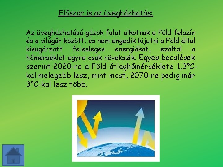 Először is az üvegházhatás: Az üvegházhatású gázok falat alkotnak a Föld felszín és a Először is az üvegházhatás: Az üvegházhatású gázok falat alkotnak a Föld felszín és a